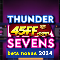 bets novas 2024